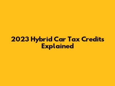 2023 Hybrid Car Tax Credits Explained