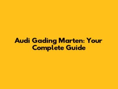 Audi Gading Marten: Your Complete Guide