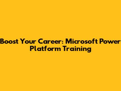 Boost Your Career: Microsoft Power Platform Training