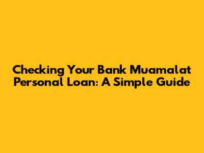 Checking Your Bank Muamalat Personal Loan: A Simple Guide