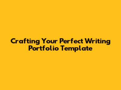 Crafting Your Perfect Writing Portfolio Template