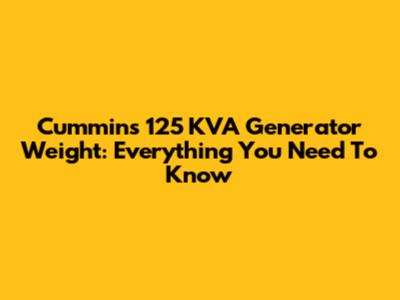 Cummins 125 KVA Generator Weight: Everything You Need To Know