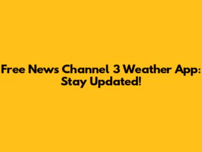 Free News Channel 3 Weather App: Stay Updated!