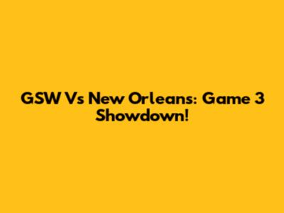 GSW Vs New Orleans: Game 3 Showdown!