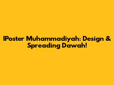 IPoster Muhammadiyah: Design & Spreading Da'wah!