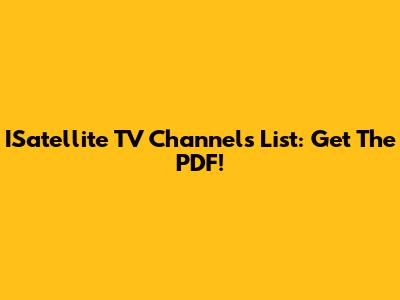 ISatellite TV Channels List: Get The PDF!