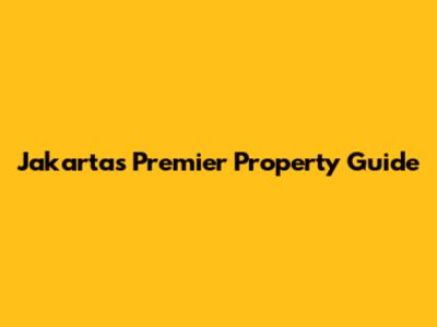Jakarta's Premier Property Guide