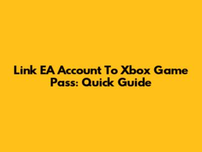 Link EA Account To Xbox Game Pass: Quick Guide