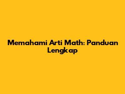 Memahami Arti Math: Panduan Lengkap