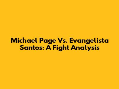 Michael Page Vs. Evangelista Santos: A Fight Analysis