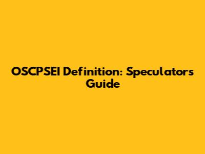 OSCPSEI Definition: Speculators' Guide