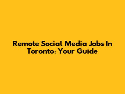 Remote Social Media Jobs In Toronto: Your Guide