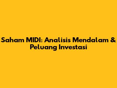 Saham MIDI: Analisis Mendalam & Peluang Investasi