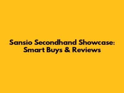 Sansio Secondhand Showcase: Smart Buys & Reviews