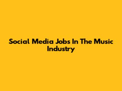 Social Media Jobs In The Music Industry