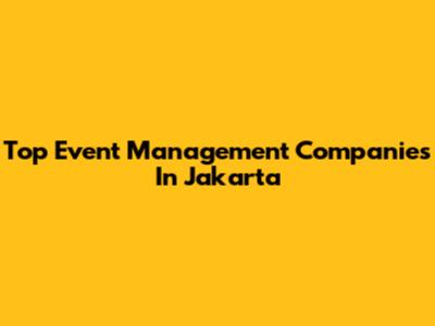Top Event Management Companies In Jakarta