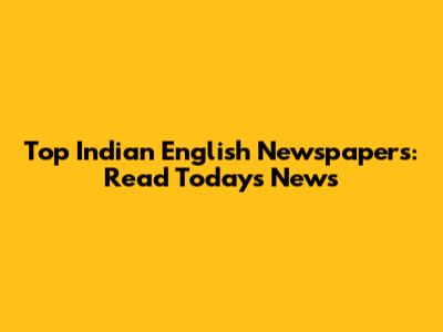Top Indian English Newspapers: Read Today's News