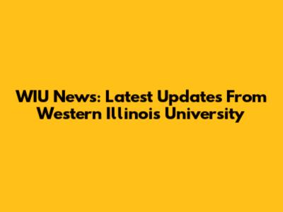 WIU News: Latest Updates From Western Illinois University